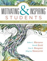 Motivating And Inspiring Students Strategies To Awaken The Learner Helping Students Connect To Something Greater Than Themselves 1st Edition Robert J Marzano Darrell Scott