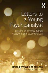 Letters To A Young Psychoanalyst Lessons On Psyche Human Existence And Psychoanalysis Heitor Odwyer De Macedo