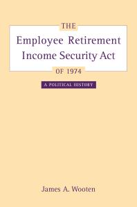 The Employee Retirement Income Security Act Of 1974 A Political History 1st Edition James Wooten