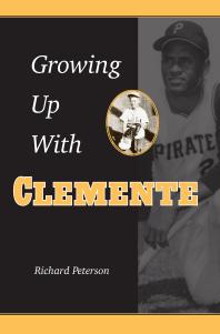 Growing Up With Clemente 1st Edition Richard Peterson