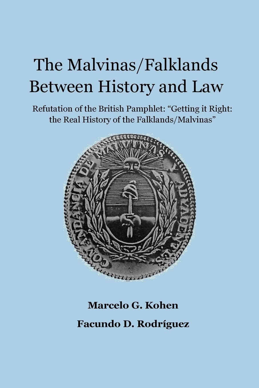 The Malvinasfalklands Between History And Law Refutation Of The British Pamphlet Getting It Right The Real History Of The Falklandsmalvinas 1st Edition Marcelo Gustavo Kohen