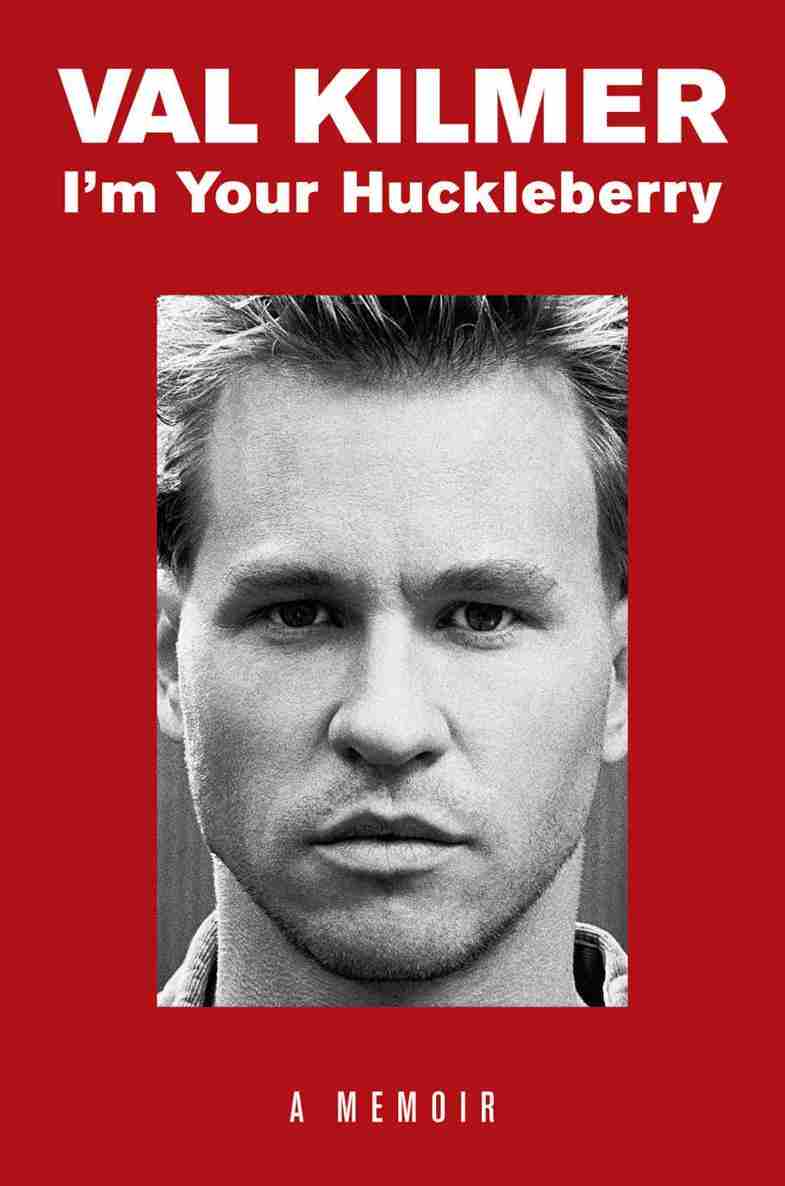 Im Your Huckleberry A Memoir Val Kilmer