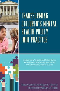 Transforming Childrens Mental Health Policy Into Practice Lessons From Virginia And Other States Experiences Creating And Sustaining Comprehensive Systems Of Care Robert Cohen Allison B Ventura Jr William A Hazel Allison B Ventura