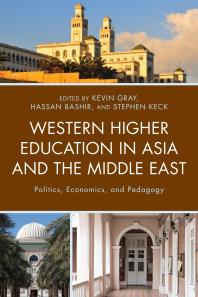 Western Higher Education In Asia And The Middle East Politics Economics And Pedagogy Kevin Gray Michael Gow Hassan Bashir Stephen Keck Bryan Alexander Adeela Arshadayaz Fatima Badry Thorsten Botzbornstein Janel Curry Boufeldja Ghiat