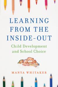 Learning From The Insideout Child Development And School Choice Manya Whitaker