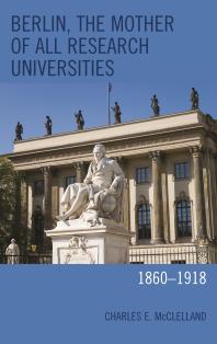 Berlin The Mother Of All Research Universities 18601918 Charles E Mcclelland