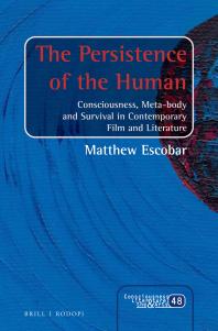 The Persistence Of The Human Consciousness Metabody And Survival In Contemporary Film And Literature 1st Edition Matthew Escobar