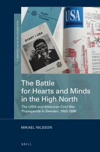 The Battle For Hearts And Minds In The High North The Usia And American Cold War Propaganda In Sweden 19521969 1st Edition Mikael Nilsson
