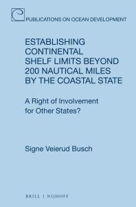 Establishing Continental Shelf Limits Beyond 200 Nautical Miles By The Coastal State A Right Of Involvement For Other States 1st Edition Signe Veierud Busch