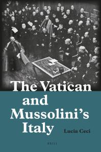 The Vatican And Mussolinis Italy 1st Edition Lucia Ceci