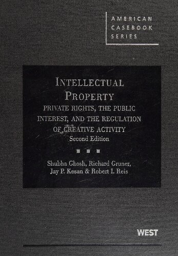 Intellectual Property Private Rights The Public Interest And The Regulation Of Creative Activity 2nd Edition American Casebook 2nd Edition Shubha Ghosh