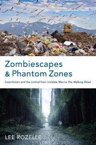 Zombiescapes And Phantom Zones Ecocriticism And The Liminal From Invisible Man To The Walking Dead 1st Edition Lee Rozelle