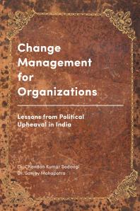 Change Management For Organizations Lessons From Political Upheaval In India 1st Edition Chandan Kumar Sadangi Sanjay Mohapatra