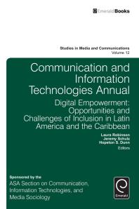 Communication And Information Technologies Annual Digital Empowerment Opportunities And Challenges Of Inclusion In Latin America And The Caribbean 1st Edition Laura Robinson Jeremy Schulz Hopeton S Dunn Hopeton S Dunn