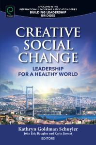 Creative Social Change Leadership For A Healthy World 1st Edition Kathryn Goldman Schuyler John Eric Baugher Karin Jironet