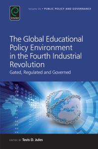 The Global Educational Policy Environment In The Fourth Industrial Revolution Gated Regulated And Governed 1st Edition Tavis D Jules Evan Berman