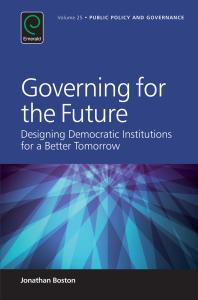 Governing For The Future Designing Democratic Institutions For A Better Tomorrow 1st Edition Jonathan Boston Jonathan Boston