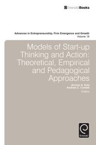 Models Of Startup Thinking And Action Theoretical Empirical And Pedagogical Approaches 1st Edition Andrew C Corbett Jerome A Katz