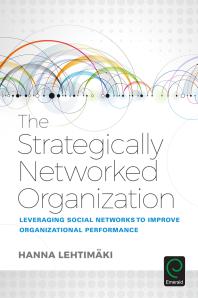 The Strategically Networked Organization Leveraging Social Networks To Improve Organizational Performance 1st Edition Hanna Lehtimaki