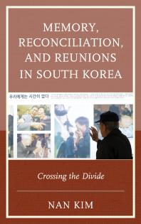 Memory Reconciliation And Reunions In South Korea Crossing The Divide Nan Kim