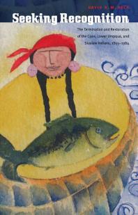 Seeking Recognition The Termination And Restoration Of The Coos Lower Umpqua And Siuslaw Indians 18551984 1st Edition David R M Beck