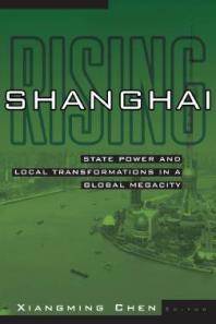 Shanghai Rising State Power And Local Transformations In A Global Megacity 1st Edition Xiangming Chen