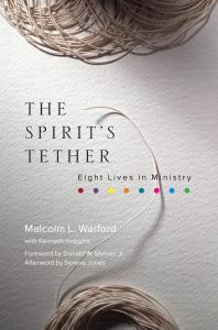The Spirits Tether Eight Lives In Ministry Malcolm L Warford Kenneth Huggins