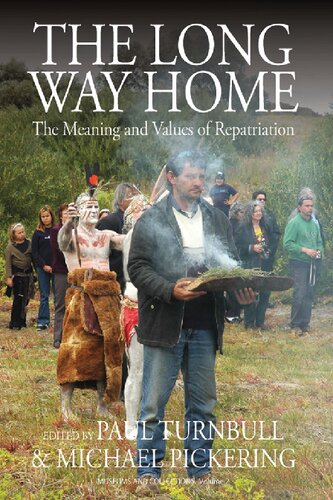 The Long Way Home The Meaning And Values Of Repatriation Museums And Collections 1st Edition Paul Turnbull Editor