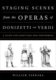 Staging Scenes From The Operas Of Donizetti And Verdi A Guide For Directors And Performers William Ferrara