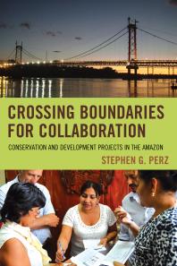 Crossing Boundaries For Collaboration Conservation And Development Projects In The Amazon Stephen G Perz