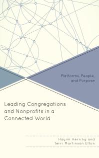 Leading Congregations And Nonprofits In A Connected World Platforms People And Purpose Hayim Herring Terri Martinson Elton