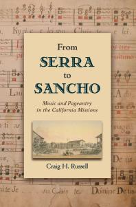 From Serra To Sancho Music And Pageantry In The California Missions Craig H Russell
