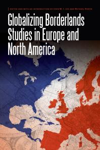 Globalizing Borderlands Studies In Europe And North America 1st Edition John Wi Lee Michael North