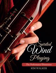 Spirited Wind Playing The Performance Dimension Kim Walker Peter J Schoenbach Peter J Schoenbach