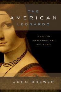 The American Leonardo A Tale Of Obsession Art And Money John Brewer