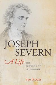 Joseph Severn A Life The Rewards Of Friendship Sue Brown