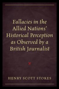 Fallacies In The Allied Nations Historical Perception As Observed By A British Journalist Henry Scott Stokes