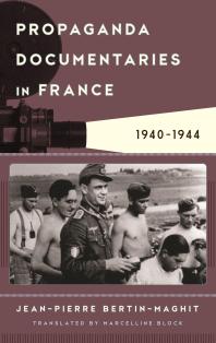 Propaganda Documentaries In France 19401944 Jean Pierre Bertinmaghit Marcelline Block