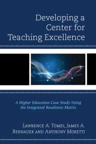 Developing A Center For Teaching Excellence A Higher Education Case Study Using The Integrated Readiness Matrix Lawrence A Tomei James A Bernauer Anthony Moretti