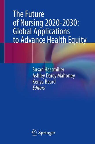 The Future Of Nursing 20202030 Global Applications To Advance Health Equity 1st Ed 2023 Susan Hassmiller