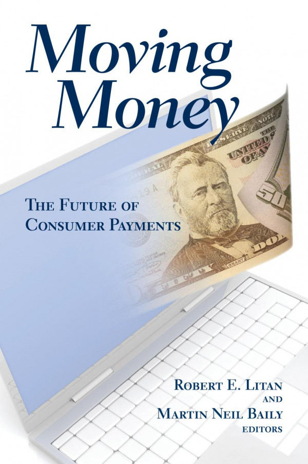Moving Money The Future Of Consumer Payments Robert E Litan Martin Neil Baily