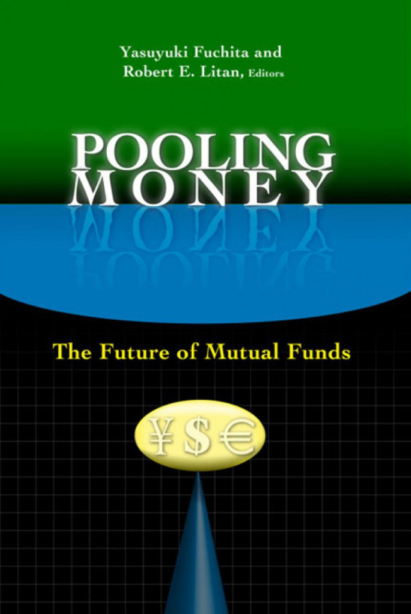 Pooling Money The Future Of Mutual Funds Yasuyuki Fuchita Robert E Litan