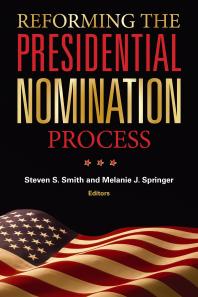 Reforming The Presidential Nomination Process Steven S Smith Thomas E Patterson Melanie J Springer Melanie J Springer Kathleen Hall Jamieson Larry J Sabato Thomas E Mann Daniel H Lowenstein James L Gibson Bruce W Hardy