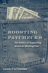 Boosting Paychecks The Politics Of Supporting Americas Working Poor Daniel P Gitterman