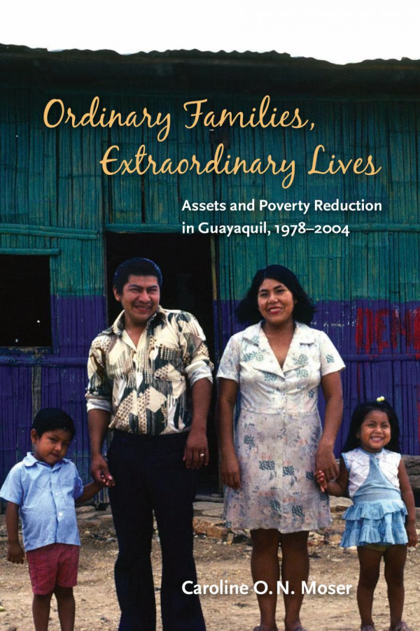 Ordinary Families Extraordinary Lives Assets And Poverty Reduction In Guayaquil 19782004 Caroline O N Moser
