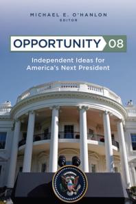 Opportunity 08 Independent Ideas For Americas Next President 2nd Edition Michael E Ohanlon