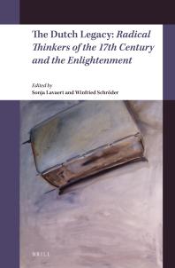 The Dutch Legacy Radical Thinkers Of The 17th Century And The Enlightenment 1st Edition Sonja Lavaert Winfried Schrder