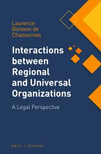 Interactions Between Regional And Universal Organizations A Legal Perspective 1st Edition Laurence Boisson De Chazournes