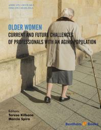 Older Women Current And Future Challenges Of Professionals With An Aging Population 1st Edition Marcia Spira Teresa Kilbane