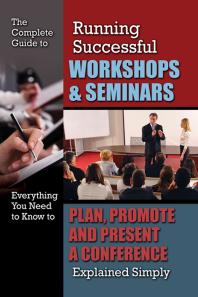 The Complete Guide To Running Successful Workshops Seminars Everything You Need To Know To Plan Promote And Present A Conference Explained Simply Kristie Lorette Kristie Lorette
